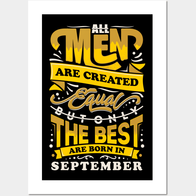 All men are created equal But only the best are born in September Wall Art by sober artwerk